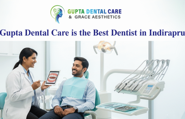 Why Gupta Dental Care is the Best Dentist in Indirapuram